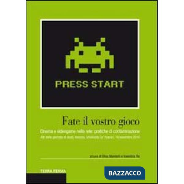 Fate il vostro gioco. Cinema e videogame nella rete: pratiche di contaminazione. Atti della giornata di studi (Venezia, Universi