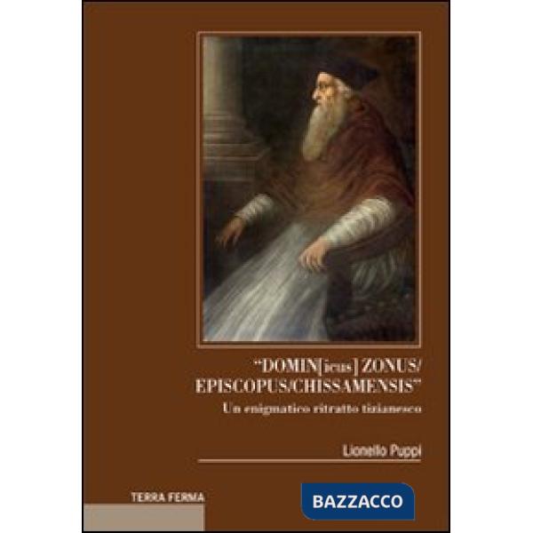 «Domin[icus] zonus/episcopus/chissamensis». Un enigmatico ritratto tizianesco