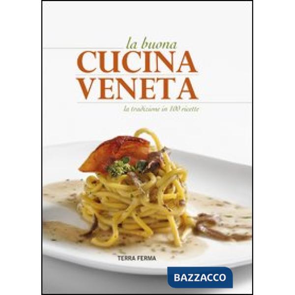 Buona cucina veneta. La tradizione in 100 ricette (La)