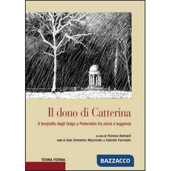 Dono di Catterina. Il tempietto degli Onigo a Pederobba tra storia e leggenda (Il)