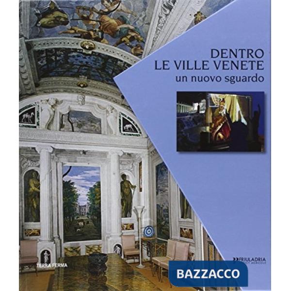 Dentro le ville venete. Un nuovo sguardo. Ediz. illustrata