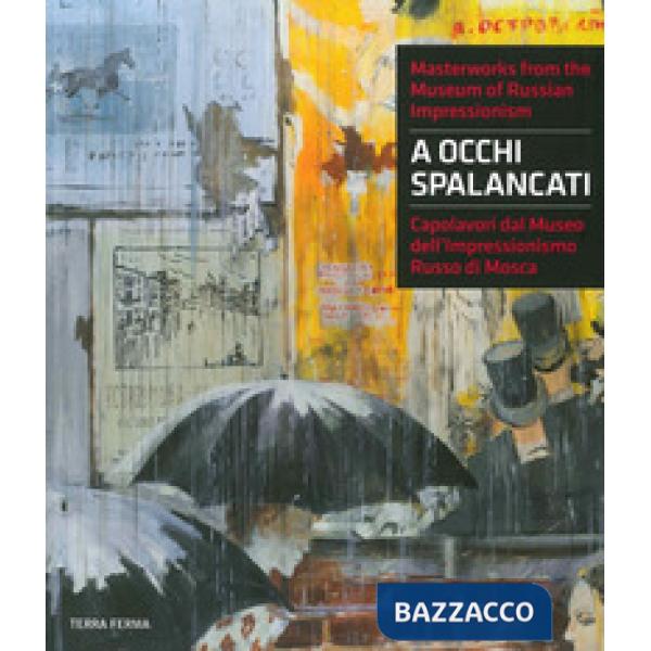 A occhi spalancati. Capolavori dal Museo dell'impressionismo russo di Mosca. Ediz. italiana e inglese