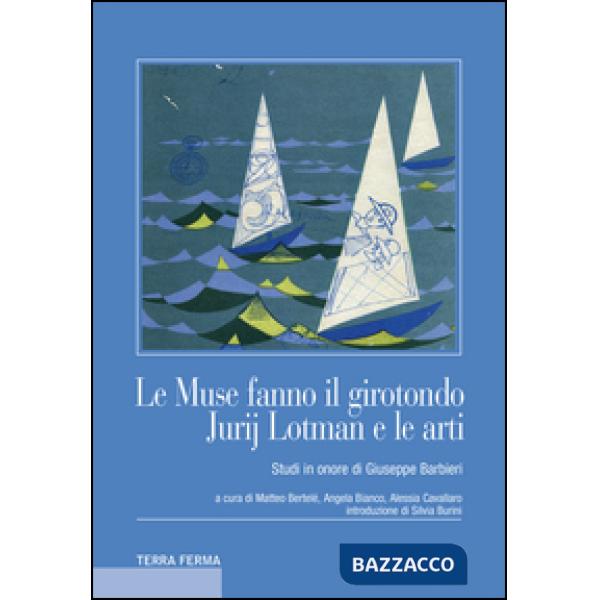 Muse fanno il girotondo. Jurij Lotman e le arti. Studi in onore di Giuseppe Barbieri (Le)