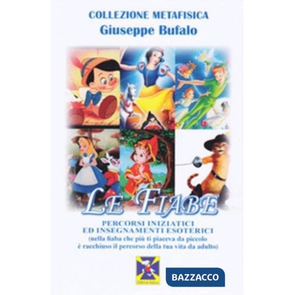 Fiabe. Percorsi iniziatici ed insegnamenti esoterici (nella fiaba che più ti piaceva da piccolo è racchiuso il percorso della tu