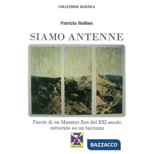 Siamo antenne parole di un maestro zen del XXI secolo catturate su un taccuino