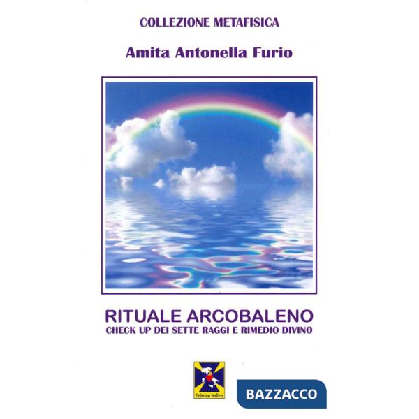 Rituale Arcobaleno. Check up dei sette raggi e rimedio divino