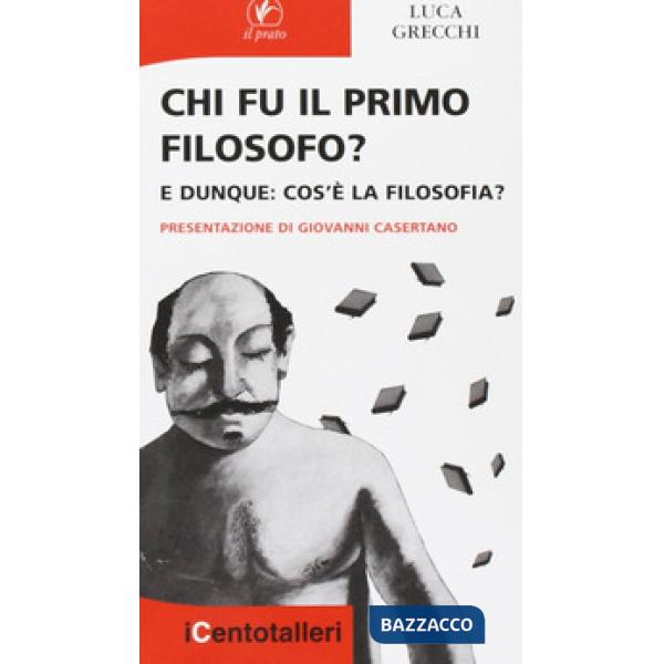 Chi fu il primo filosofo? E dunque: cos'è la filosofia?