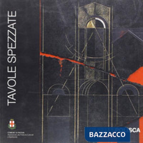 Tavole spezzate. Catalogo della mostra (Padova, 18 luglio-17 agosto 2008)