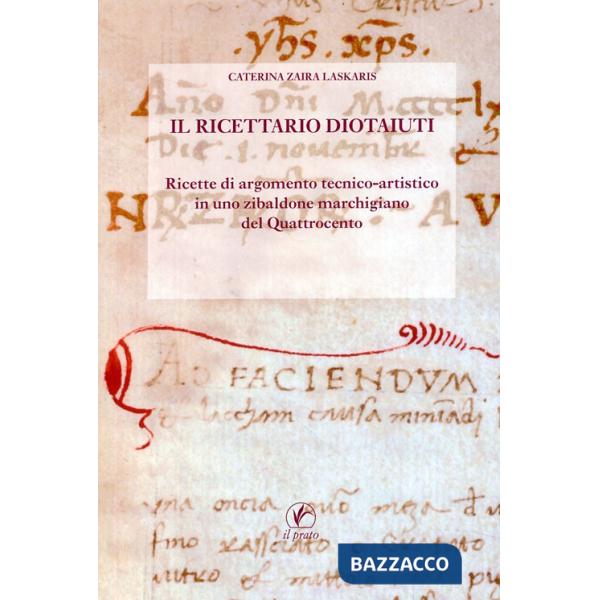 Ricettario Diotaiuti. Ricette di argomento tecnico-artistico in uno zibaldone marchigiano del Quattrocento (Il)