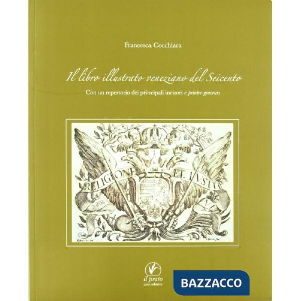 Libro illustrato veneziano del Seicento. Con un repertorio dei principali incisori e peintre-graveurs (Il)