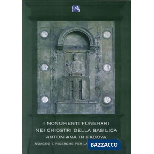 Monumenti funerari nei chiostri della basilica Antoniana di Padova. Indagini e ricerche per la conservazione (I)
