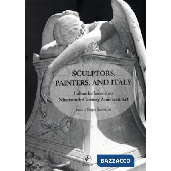 Sculptors, painters and Italy. Italian influence on nineteenth-century american art