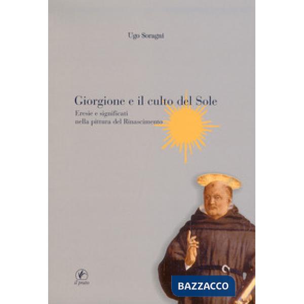 Giorgione e il culto del sole. Eresie e significati nella pittura del Rinascimento