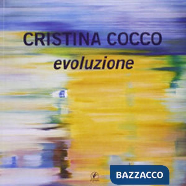 Cristina Cocco. Evoluzione. Ediz. illustrata
