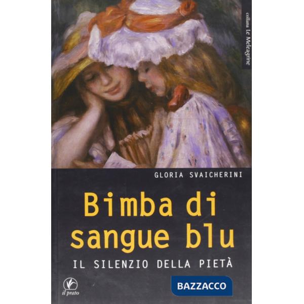 Bimba di sangue blu. IL silenzio della pietà