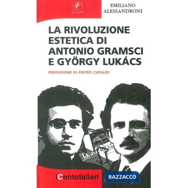 Rivoluzione estetica di Antonio Gramsci e György Lukács (La)