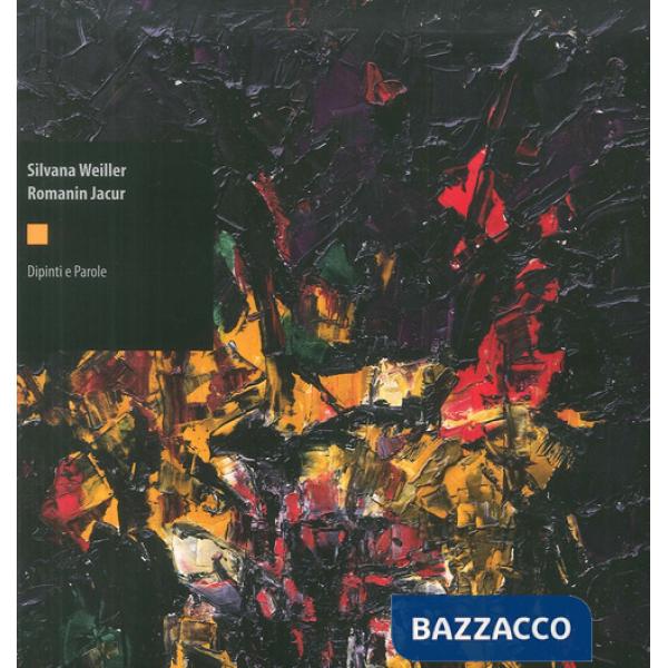 Silvana Weiller Romanin Jacur. Dipinti e parole. Ediz. illustrata