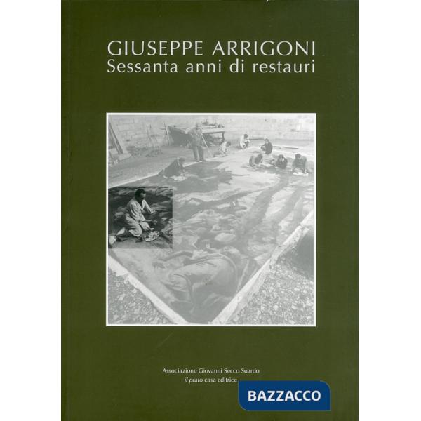 Giuseppe Arrigoni. Sessanta anni di restauri
