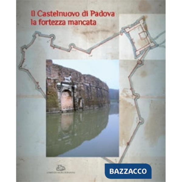 Castelnuovo di Padova. La fortezza mancata (Il)