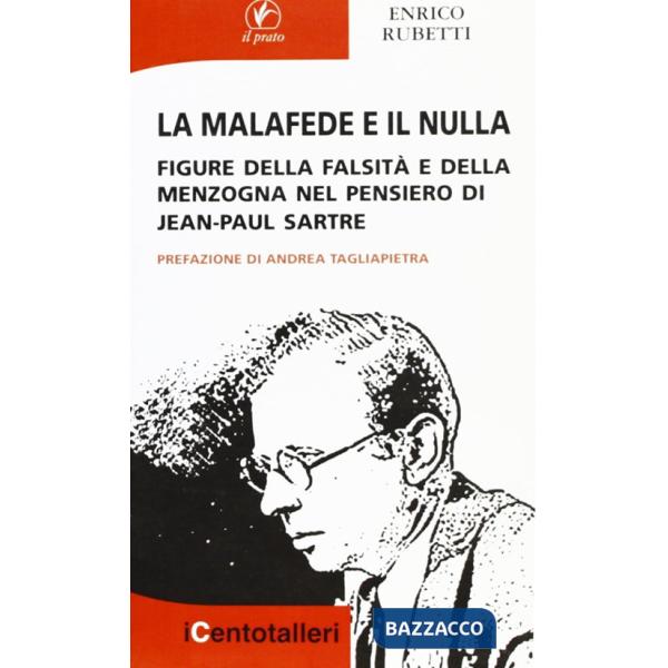 Malafede e il nulla. Figure della falsità e della menzogna nel pensiero di Jean-Paul Sartre (La)