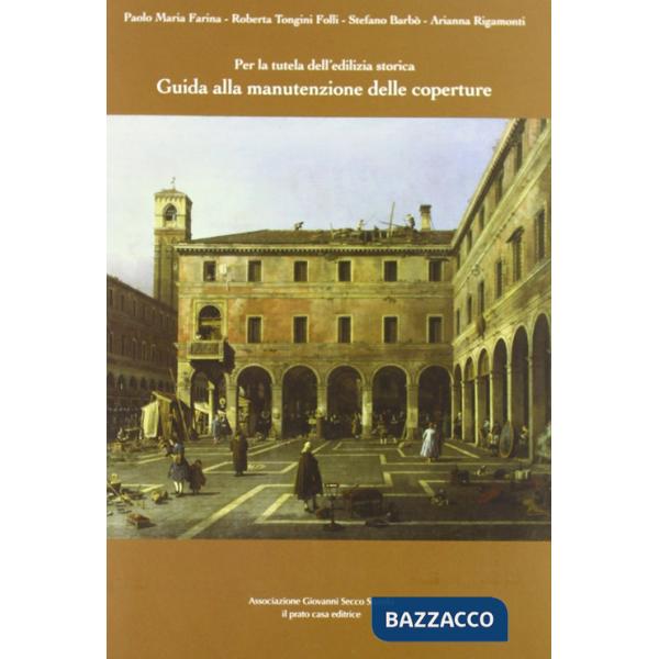 Per la tutela dell'edilizia storica. Guida alla manutenzione delle coperture