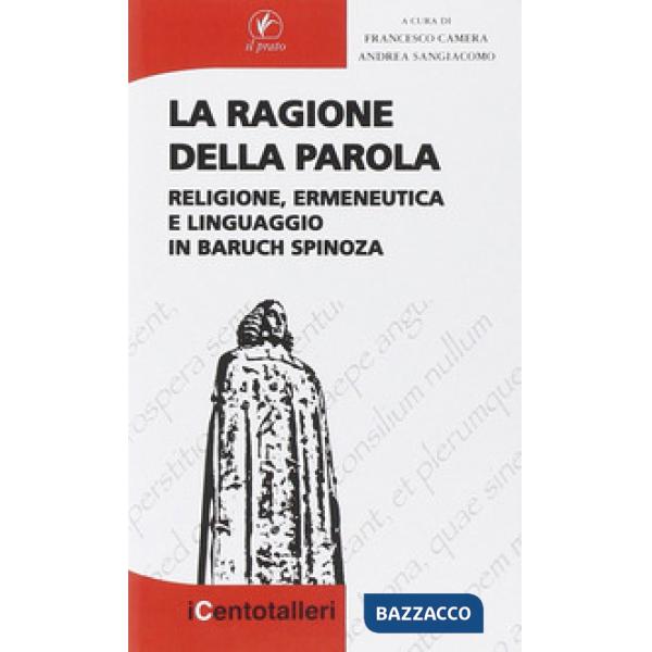 Ragione della parola. Religione, ermeneutica e linguaggio in Baruch Spinoza (La)