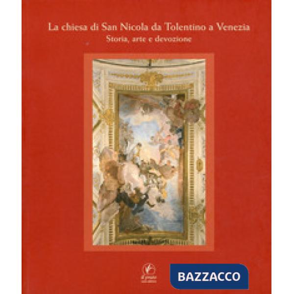Chiesa di San Nicola da Tolentino a Venezia. Storia, arte e devozione. Ediz. illustrata (La)