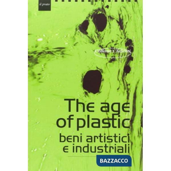 Age of plastic. Beni artistici e industriali (The)