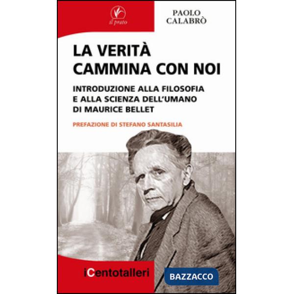 Verità cammina con noi. Introduzione alla filosofia e alla scienza dell'umano di Maurice Bellet (La)