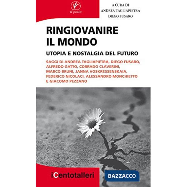 Ringiovanire il mondo. Utopia e nostalgia del futuro