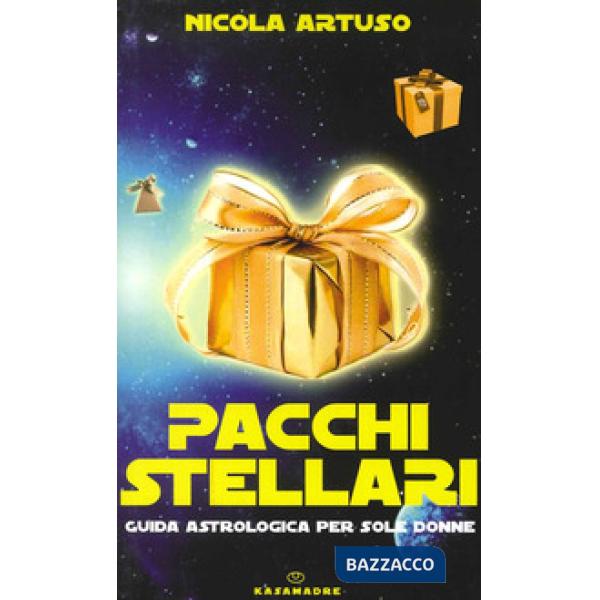 Pacchi stellari. Guida astrologica per sole donne