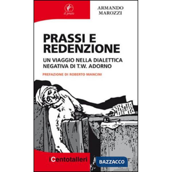 Prassi e redenzione. Un viaggio nella dialettica negativa di T. W. Adorno