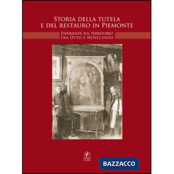 Storia della tutela e di restauro in Piemonte. Esperienze sul territorio tra Otto e Novecento