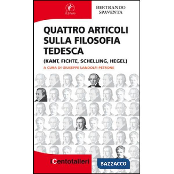 Quattro articoli sulla filosofia tedesca (Kant, Fichte, Schelling, Hegel)