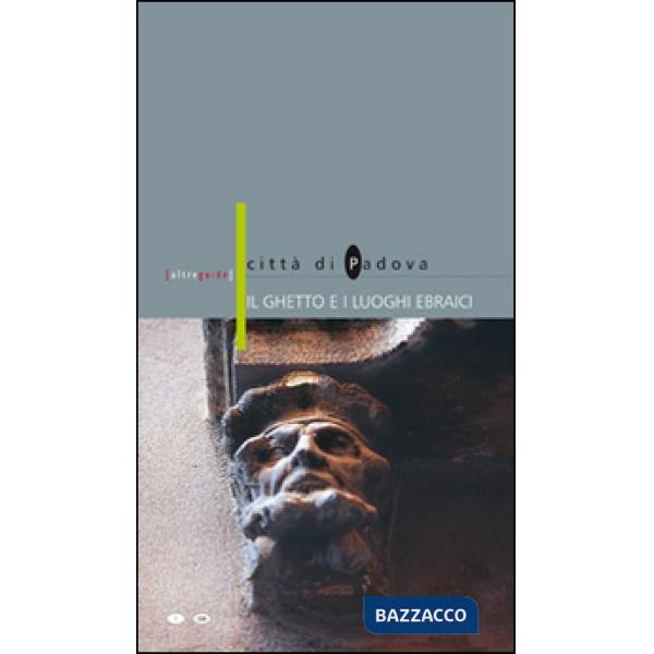 Ghetto e i luoghi ebraici. Città di Padova. Ediz. italiana e inglese (Il)