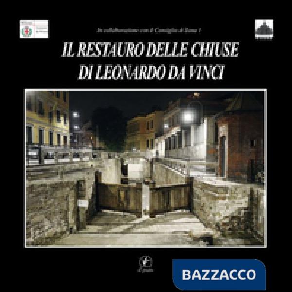 Restauro delle chiuse di Leonardo da Vinci. Le chiuse della Conca dell'Incoronata a Milano (Il)