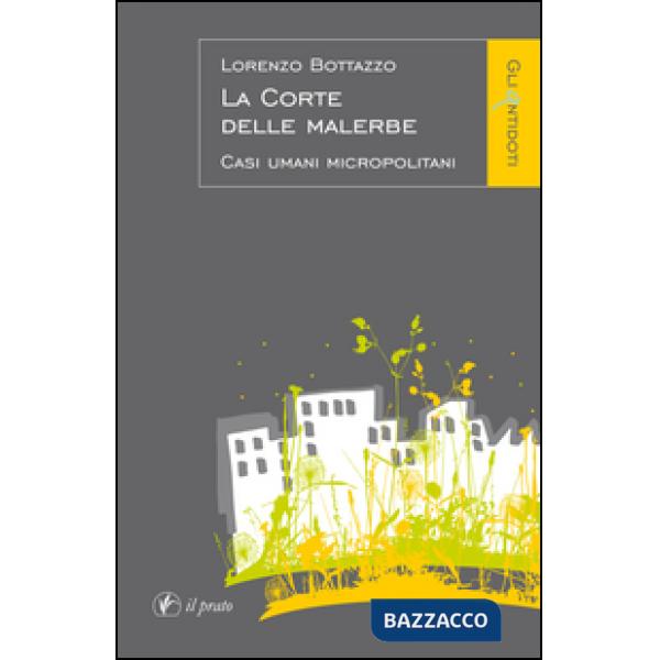 Corte delle malerbe. Casi umani micropolitani (La)