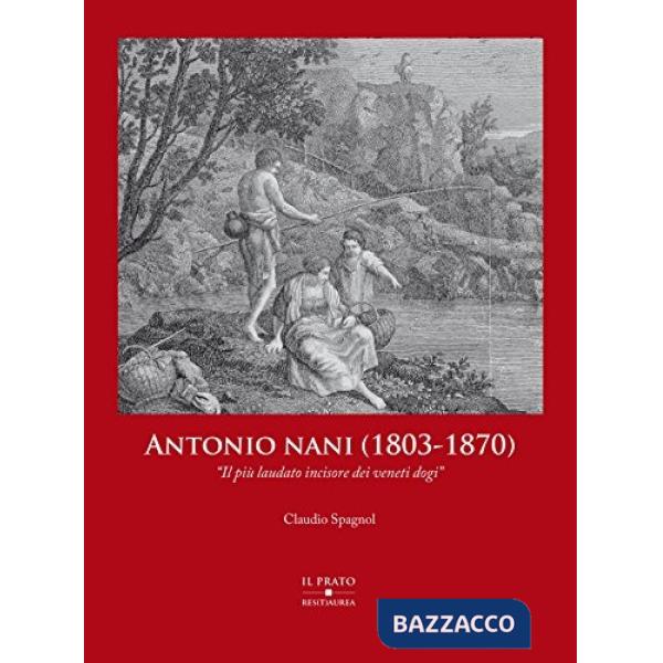 Antonio Nani (1803-1870). «Il più laudato incisore dei veneti dogi». Ediz. illustrata