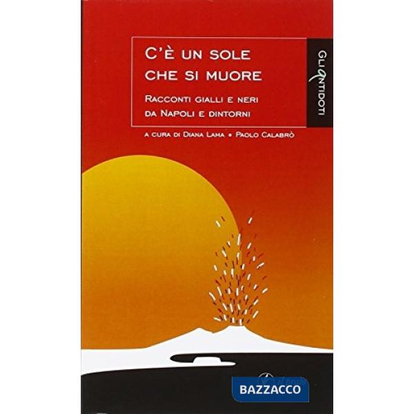 C'è un sole che si muore. Racconti gialli e neri di Napoli e dintorni