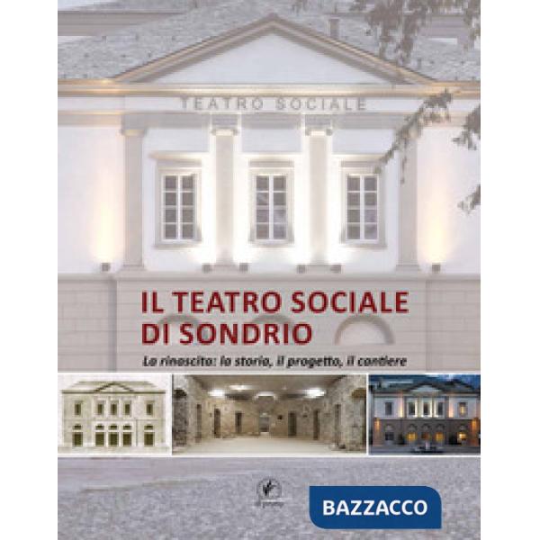 Teatro sociale di Sondrio. La rinascita: la storia, il progetto, il cantiere (Il)