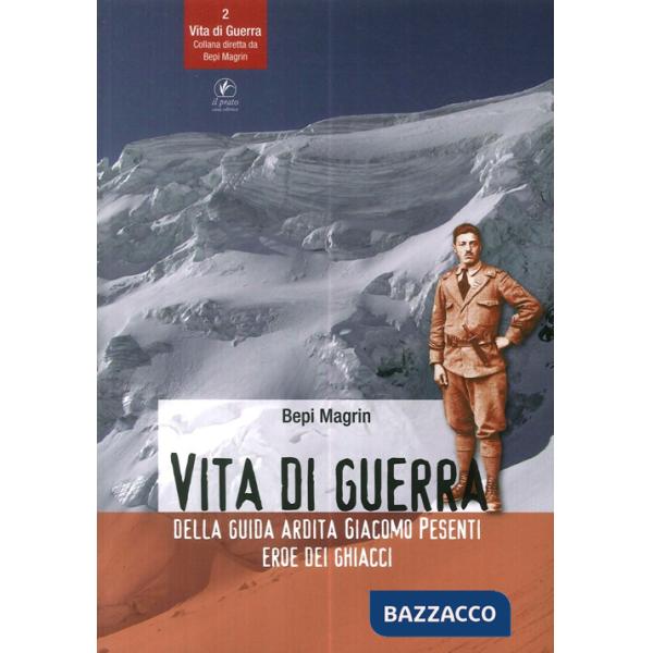 Vita di guerra della guida ardita Giacomo Pesenti eroe dei ghiacci