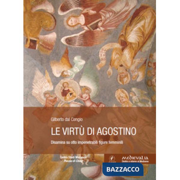 Virtù di Agostino. Disamina su otto impenetrabili figure femminili (Le)