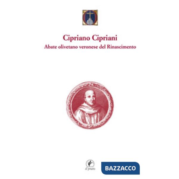 Cipriano Cipriani. Abate olivetano veronese del Rinascimento