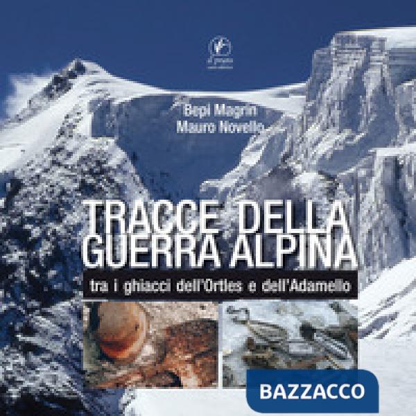Tracce della guerra alpina tra i ghiacci dell'Ortles e dell'Adamello
