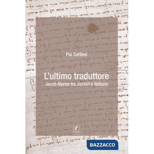Ultimo traduttore. Jacob Alpron tra yiddish e italiano (L')