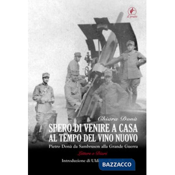 Spero di venire a casa al tempo del vino nuovo. Piero Donà da Sambruson alla Grande Guerra
