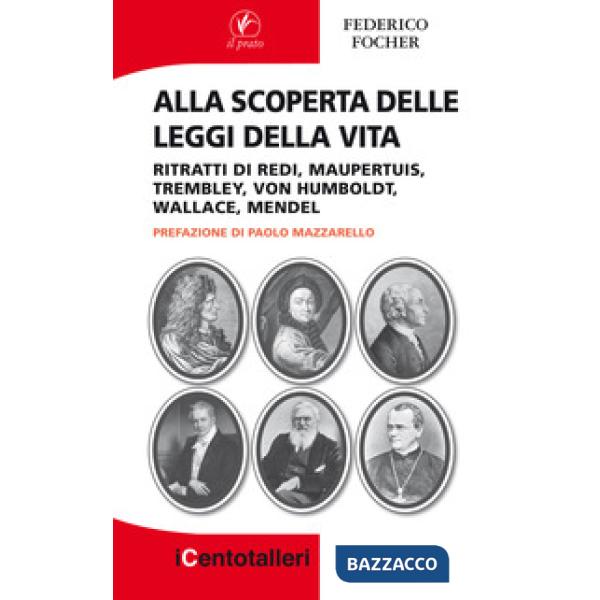 Alla scoperta delle leggi della vita. Ritratti di Redi, Maupertuis, Trembley, Von Humboldt, Wallace, Mendel