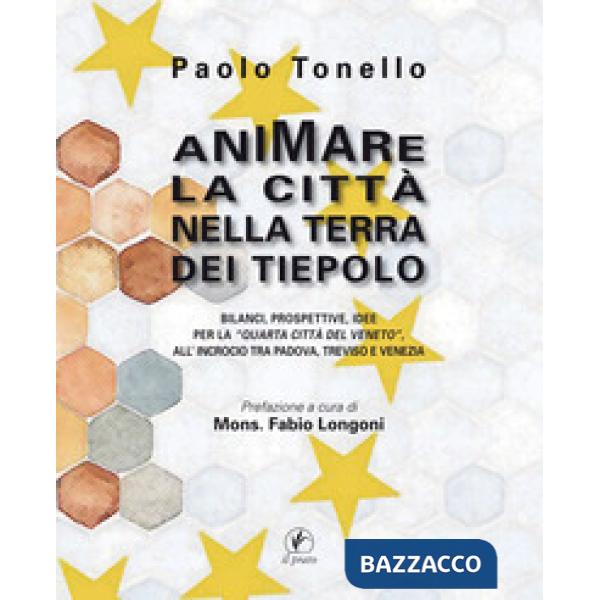 Animare la città nella terra dei Tiepolo. Bilanci, prospettive, idee per la «Quarta Città del Veneto» all'Incrocio tra Padova, T