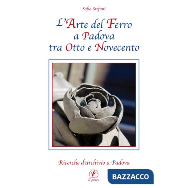 Arte del ferro a Padova tra Otto e Novecento (L')