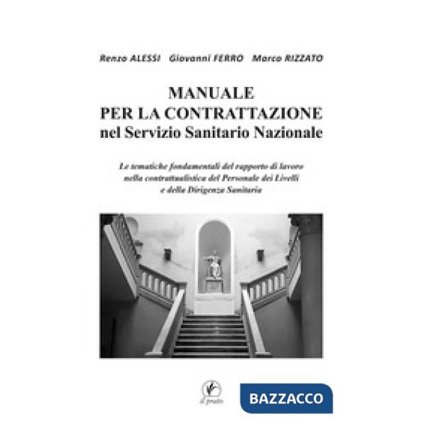 Manuale per la Contrattazione nel Servizio Sanitario Nazionale. Le tematiche fondamentali del rapporto di lavoro nella contrattu